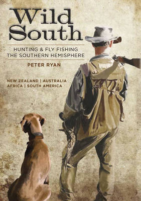 Book cover for product 9781869538392 Wild South: Hunting & Fly Fishing the Southern Hemisphere