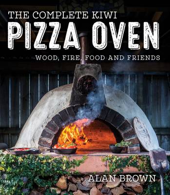 Book cover for product 9781869538743 The Complete Kiwi Pizza Oven: Wood, Fire, Food and Friends