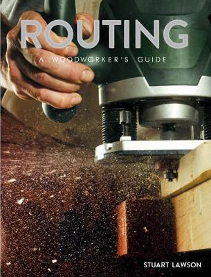 Book cover for product 9781784944421 Routing: A Woodworker's Guide