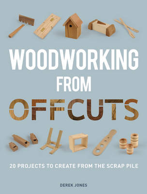 Book cover for product 9781861088833 Woodworking from Offcuts: 20 Projects to Create from the Scrap Pile