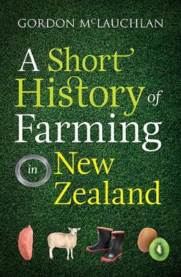 Book cover for product 9781988538013 A Short History of Farming in New Zealand